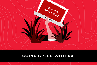 GOING GREEN WITH UX