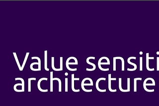 Value sensitive architecture — a DYA Whitepaper by Sogeti