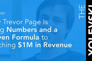 How Trevor Page Is Using Numbers and a Proven Formula to Reach $1M in Revenue