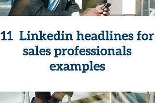 11 LinkedIn Headlines for sales professionals examples