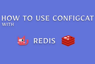 How to use ConfigCat with Redis