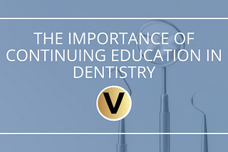 The Importance of Continuing Education in Dentistry