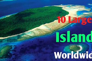 Top 10 Largest islands in the world in terms of land area