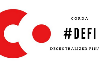 Part 1: Introducing #DeFi for Corda Enterprise Networks — Fast, Scalable, Compliant