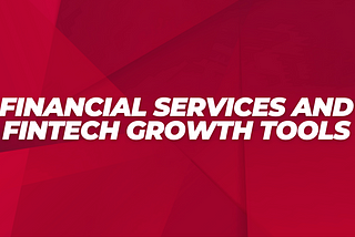 Financial Services and Fintech Growth Tools: Accelerating Innovation