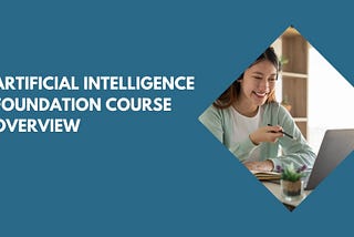 Artificial Intelligence Foundation Course Overview