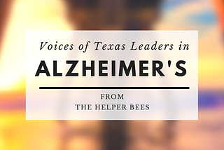 Voices of Texas Leaders in Alzheimer’s