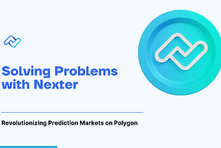Solving Problems with Nexter: Revolutionizing Prediction Markets on Polygon