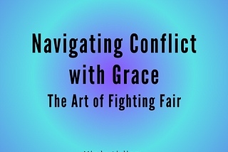 Navigating Conflict with Grace: The Art of Fighting Fair by Mindy Aisling