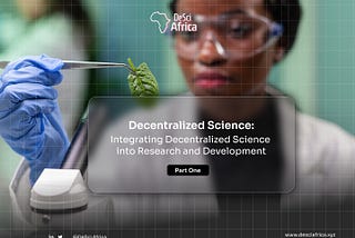 Integrating Decentralized Science into Research and Development: Part One