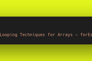 Looping Techniques for Arrays: A Comprehensive Guide — forEach, Map, Set