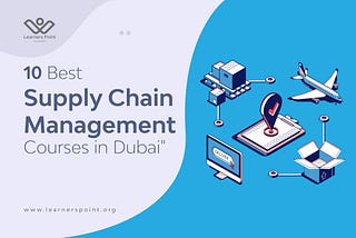 10 Best Supply Chain Management Courses in Dubai