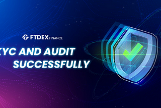 🌟 FTDEX HAS COMPLETED THE KYC AND AUDIT PROCESS 🌟