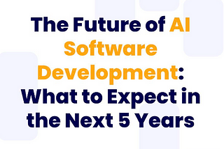 AI Software Development: Trends for the Next 5 Years