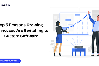 Top 5 Reasons Growing Businesses Are Switching to Custom Software