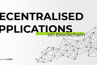 Decentralized Applications (dApps) on Blockchain
