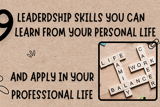9 skills you can learn from your personal life and apply in your professional life