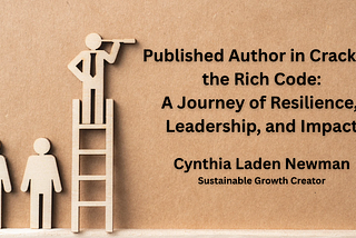 Published Author in Cracking the Rich Code: A Journey of Resilience, Leadership, and Impact-Cynthia…