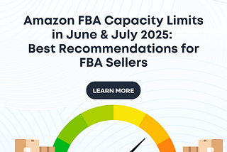 Amazon FBA Capacity Limits in June & July 2025: Best Recommendations for FBA Sellers