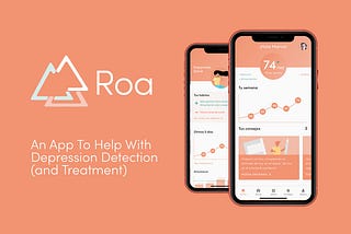 Roa: An App To Help With Depression Detection (and Treatment)