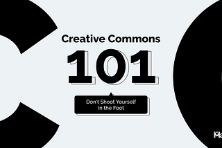 Creative Commons 101: How to Not Shoot Yourself In the Foot