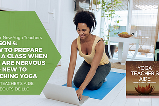 How to Prepare for a Yoga Class When You Are Nervous and New to Teaching Yoga