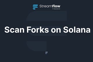 Streamflow open sources tool for finding forks on Solana Chain