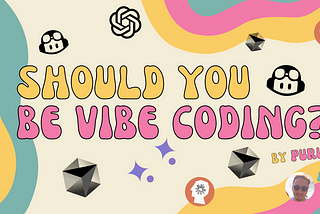 Should you be vibe coding?