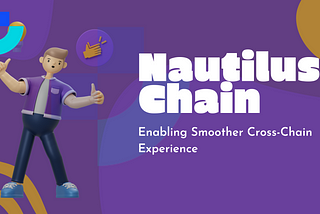 Nautilus Chain: Enabling Smoother Cross-Chain Experience