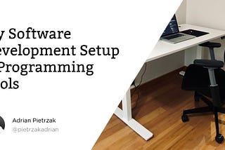 My Software Development Setup & Programming Tools (October 2021)