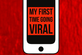 My First Time Going Viral