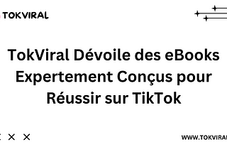 TokViral Dévoile des eBooks Expertement Conçus pour Réussir sur TikTok