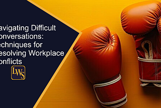 Navigating Difficult Conversations: A Guide to Workplace Success