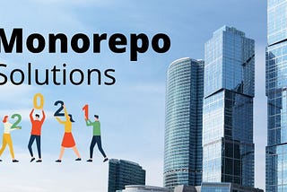 Different Monorepo Solutions in 2021