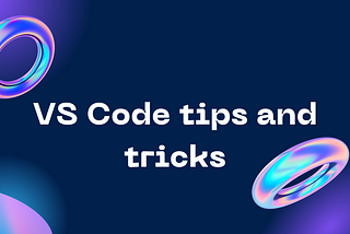 Visual Studio Code tips and tricks to boost productivity