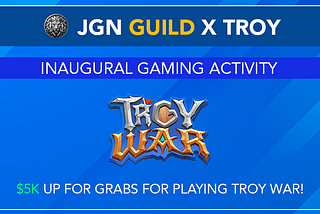 JGN Guild x TROY $5k for Grabs! 🦁🚀 Play Troy War and Win Big! 🤑