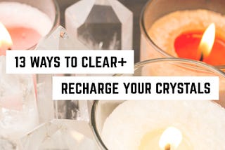 13 Ways to Clear and Recharge Crystals