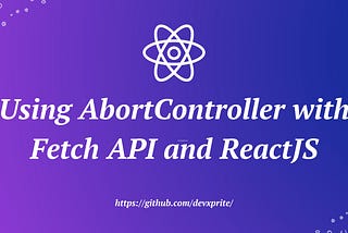 Using AbortController with Fetch API and ReactJS