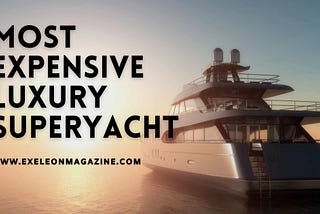 Most Expensive Luxury Superyacht in the World