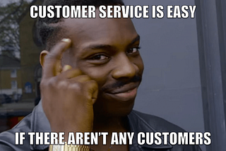 A young man showing his head implying he’s got it all figured out, with the line of text saying: Customer service is easy if there aren’t any customers.