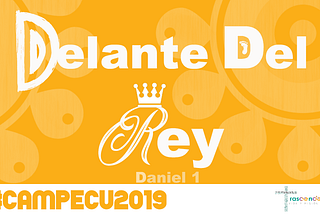 Delante del Rey — #CampECU2019