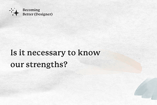 Is it necessary to know our strengths?