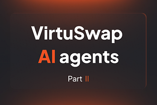VirtuSwap AI Agents — Part II