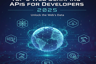 Top 6 Web Scraping APIs for Developers in 2025 cover picture