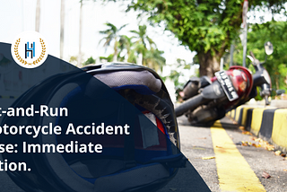 What to Do If You’re Involved in a Hit-and-Run Motorcycle Accident Case?