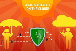 Cloud Security: Protect your Cloud-First Approach from the Wind, the Hail, and the Rain brewing…