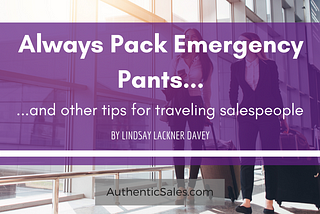 Always Pack Emergency Pants…and other tips for traveling salespeople