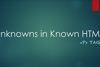 #1 Unknowns in Known HTML