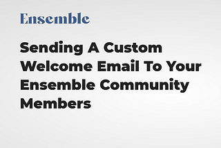 Sending a custom welcome email to your Community Members