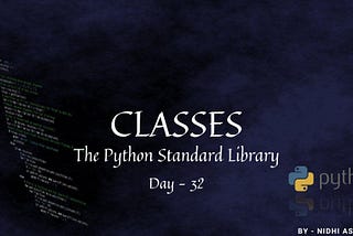 Python- Day 32- CLASSES-The Python Standard Library